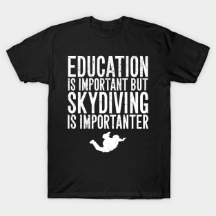 Education is important but skydiving is importanter T-Shirt